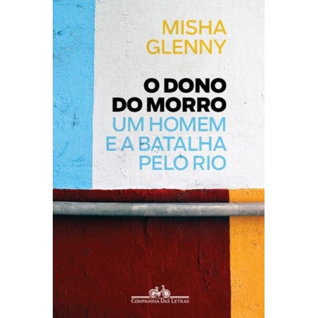 O dono do morro - Misha Glenny