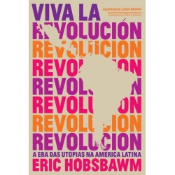 Viva la revolución - A era das utopias na América Latina - Eric Hobsbawm