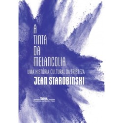 A tinta da melancolia - Jean Starobinski