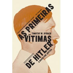 As primeiras vítimas de Hitler - A busca por justiça - Timothy W. Ryback