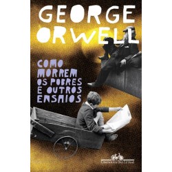 Como morrem os pobres e outros ensaios - George Orwell