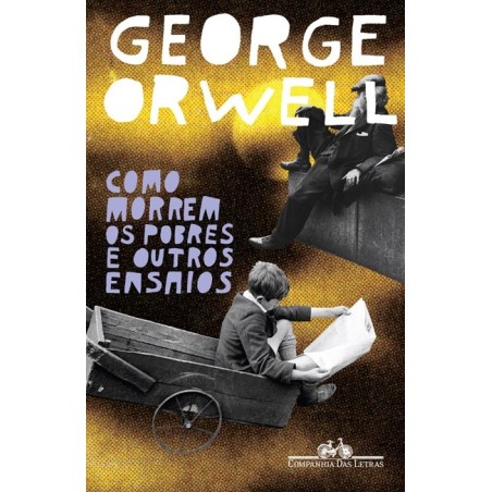 Como morrem os pobres e outros ensaios - George Orwell