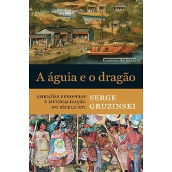 A águia e o dragão - Serge Gruzinski