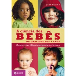 CIENCIA DOS BEBES, A - John Medina