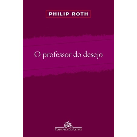 O professor do desejo - Philip Roth