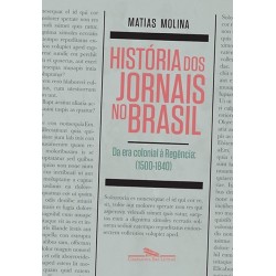 A história dos jornais no Brasil - Matias Molina