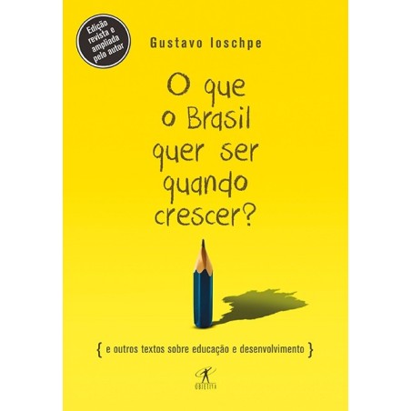 O que o Brasil quer ser quando crescer? - Gustavo Ioschpe