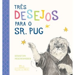 Três desejos para o sr. Pug - Sebastian Meschenmoser