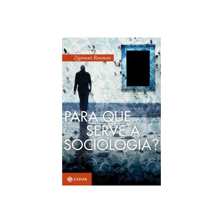 PARA QUE SERVE A SOCIOLOGIA ? - Zygmunt Bauman