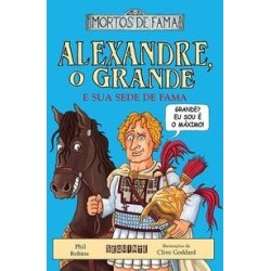 Alexandre o grande e sua sede de fama - Phil Robins