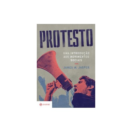 PROTESTO: UMA INTRODUCAO AOS MOVIMENTOS SOCIAIS - James M. Jasper