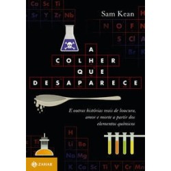 COLHER QUE DESAPARECE, A - Sam Kean