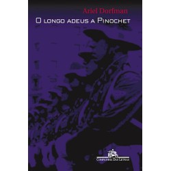 O longo adeus a Pinochet - Ariel Dorfman