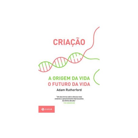 CRIACAO: A ORIGEM DA VIDA / O FUTURO DA VIDA - Adam Rutherford