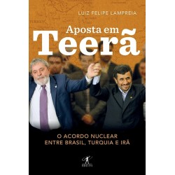 Aposta em Teerã - Luiz Felipe Lampreia