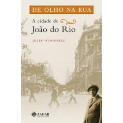 DE OLHO NA RUA: A CIDADE DE JOAO DO RIO - Julia Galli O'Donnell