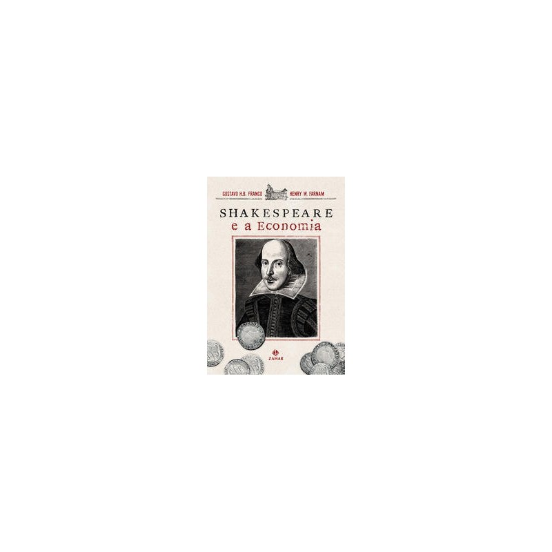 SHAKESPEARE E A ECONOMIA - Henry W. Farnam, Gustavo H.B. Franco