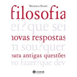 FILOSOFIA: NOVAS RESPOSTAS PARA ANTIGAS QUESTOES - Nicholas Fearn