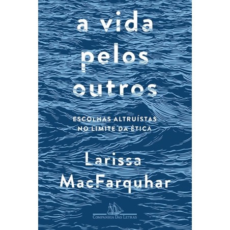 A vida pelos outros - Larissa Macfarquhar