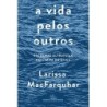 A vida pelos outros - Larissa Macfarquhar