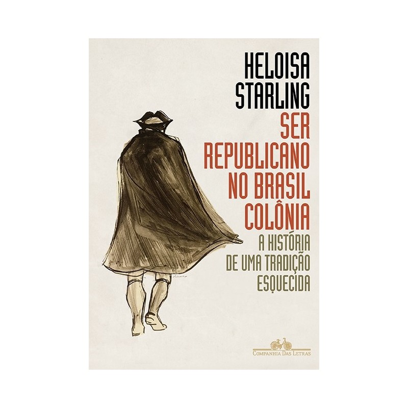 Ser republicano no Brasil colônia - Heloisa Murgel Starling