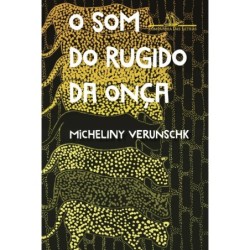 O som do rugido da onça - MICHELINY VERUNSCHK: Livro