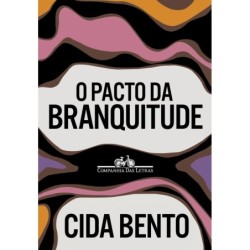 O pacto da branquitude - : Livro