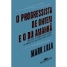 O progressista de ontem e o do amanhã - Mark Lilla