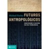 FUTUROS ANTROPOLOGICOS - Michael Fischer