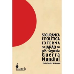 Segurança e política externa do Japão no pós-Segunda Guerra Mundial - Watanabe, Paulo Daniel