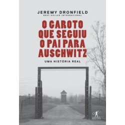 O garoto que seguiu o pai para Auschwitz - Jeremy Dronfield