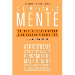 LIMPEZA DA MENTE, A - Dr. David Perlmutter