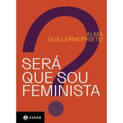 SERA QUE SOU FEMINISTA? - ALMA GUILLERMOPRIETO