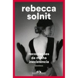 RECORDACOES DA MINHA INEXISTENCIA - Rebecca Solnit