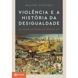 VIOLENCIA E A HISTORIA DA DESIGUALDADE (POD) - Walter Scheidel