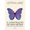 A construção de mim mesma - Lanz, Letícia