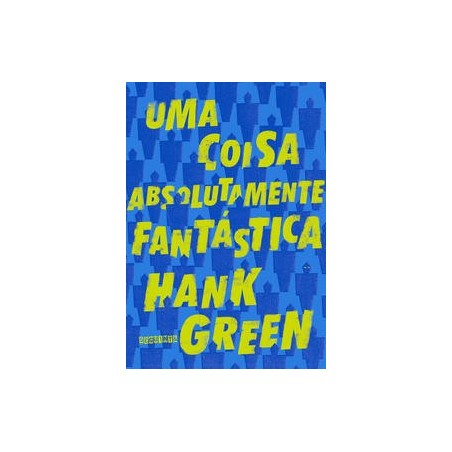 Uma coisa absolutamente fantástica - Hank Green