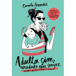 Adulta sim, madura nem sempre - Camila Fremder