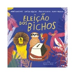 A eleição dos bichos - André Rodrigues, Larissa Ribeiro, Paula Desgualdo, Pedro Markun