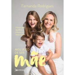 Meu jeito de ser mãe - Fernanda Rodrigues