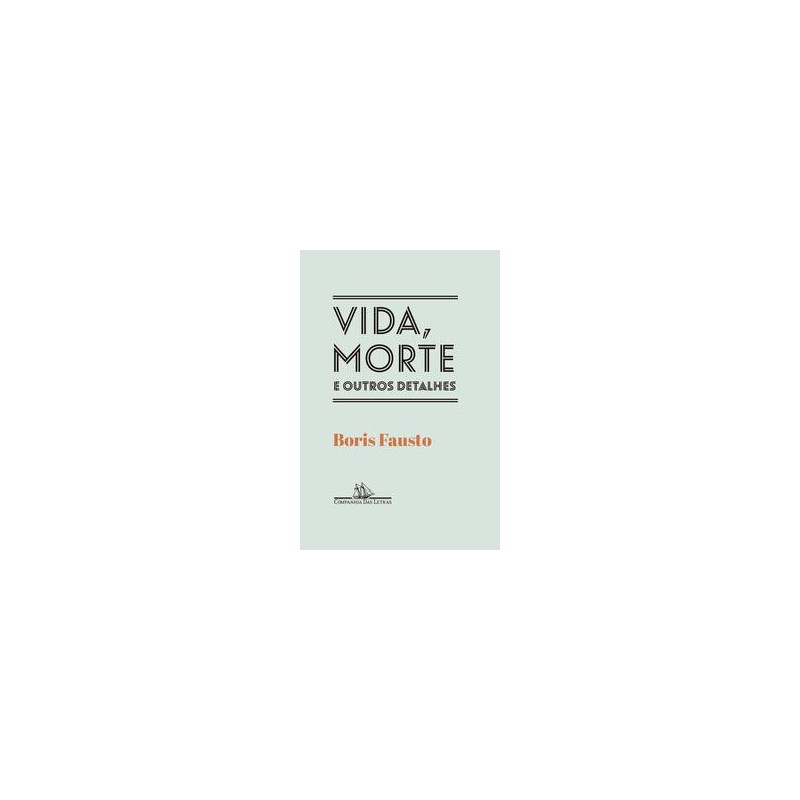 Vida, morte e outros detalhes - Fausto, Boris