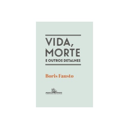 Vida, morte e outros detalhes - Fausto, Boris