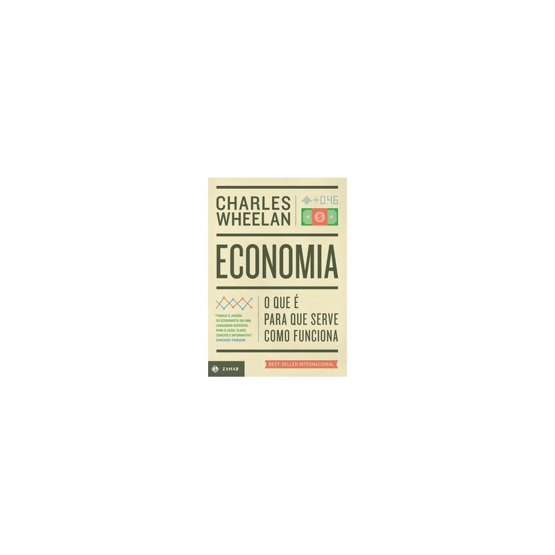 ECONOMIA: O QUE E, PARA QUE SERVE, COMO FUNCIONA - Charles Wheelan