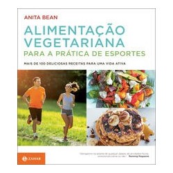 ALIMENTACAO VEGETARIANA PARA A PRATICA DE ESPORTES - Anita Bean