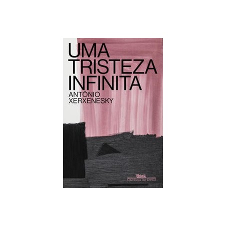 Uma tristeza infinita - Xerxenesky, Antônio