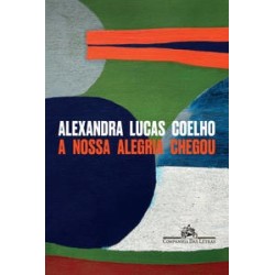 A nossa alegria chegou - Coelho, Alexandra Lucas