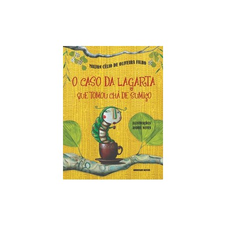 O caso da lagarta que tomou chá de sumiço - Oliveira Filho, Milton Célio de