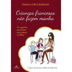 Crianças francesas não fazem manha - Pamela Druckerman