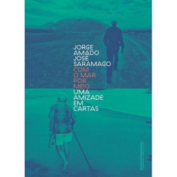 Com o mar por meio - Uma amizade em cartas - Jorge Amado e José Saramago