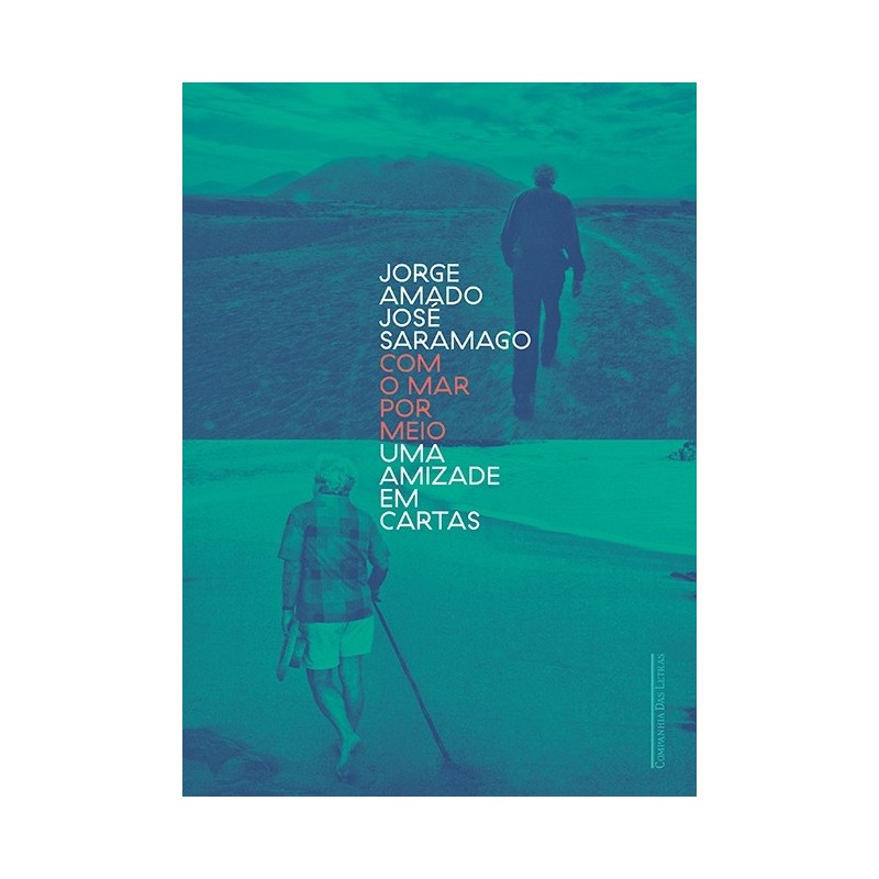 Com o mar por meio - Uma amizade em cartas - Jorge Amado e José Saramago